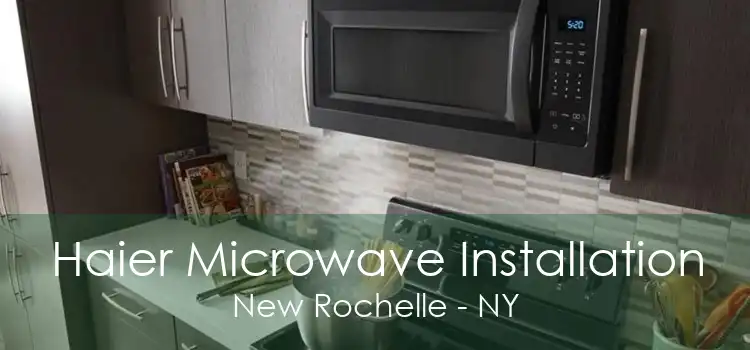 Haier Microwave Installation New Rochelle - NY