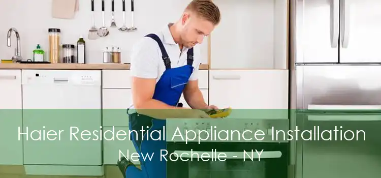 Haier Residential Appliance Installation New Rochelle - NY