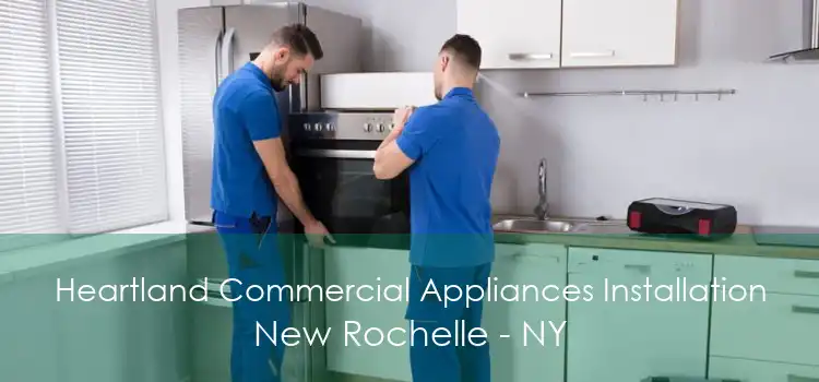 Heartland Commercial Appliances Installation New Rochelle - NY