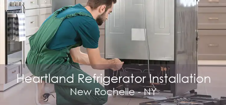 Heartland Refrigerator Installation New Rochelle - NY