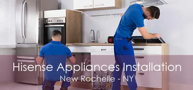 Hisense Appliances Installation New Rochelle - NY