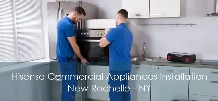 Hisense Commercial Appliances Installation New Rochelle - NY