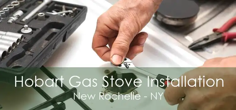 Hobart Gas Stove Installation New Rochelle - NY