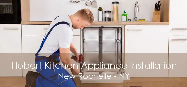 Hobart Kitchen Appliance Installation New Rochelle - NY
