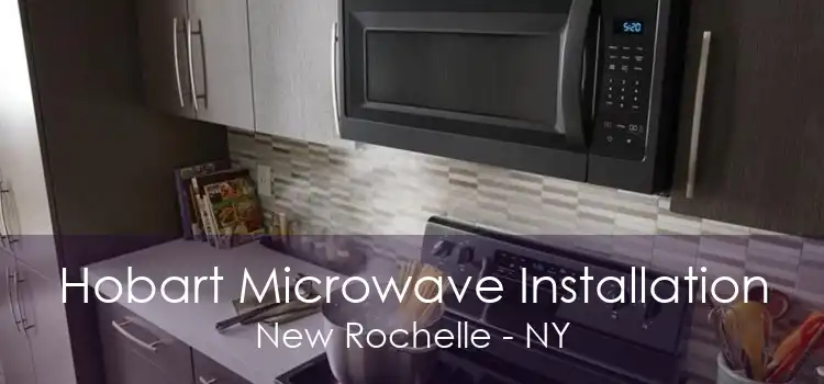 Hobart Microwave Installation New Rochelle - NY