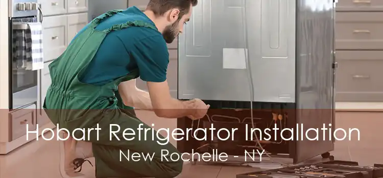 Hobart Refrigerator Installation New Rochelle - NY