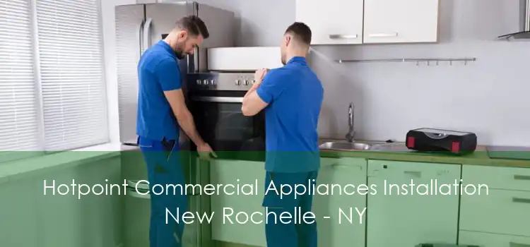 Hotpoint Commercial Appliances Installation New Rochelle - NY