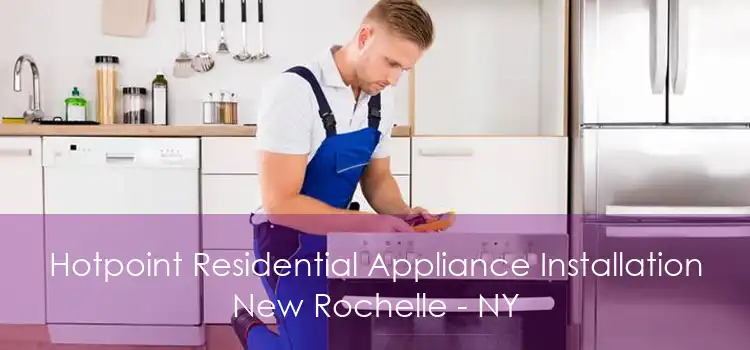 Hotpoint Residential Appliance Installation New Rochelle - NY