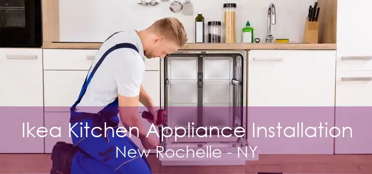 Ikea Kitchen Appliance Installation New Rochelle - NY