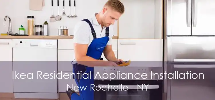 Ikea Residential Appliance Installation New Rochelle - NY