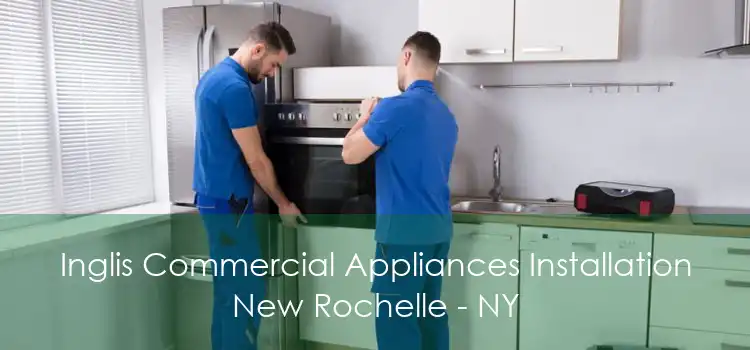 Inglis Commercial Appliances Installation New Rochelle - NY