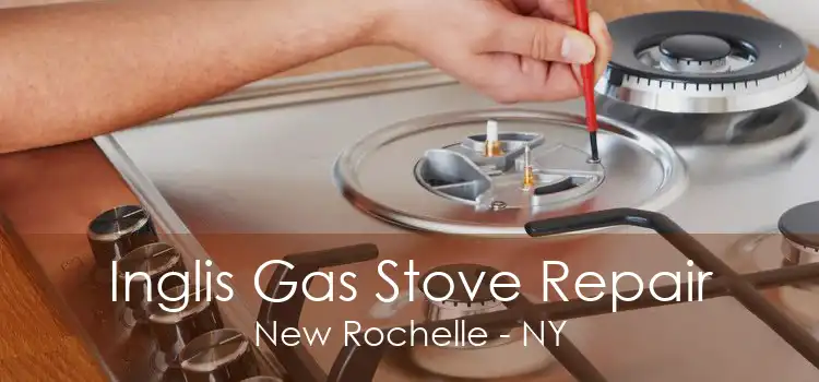 Inglis Gas Stove Repair New Rochelle - NY