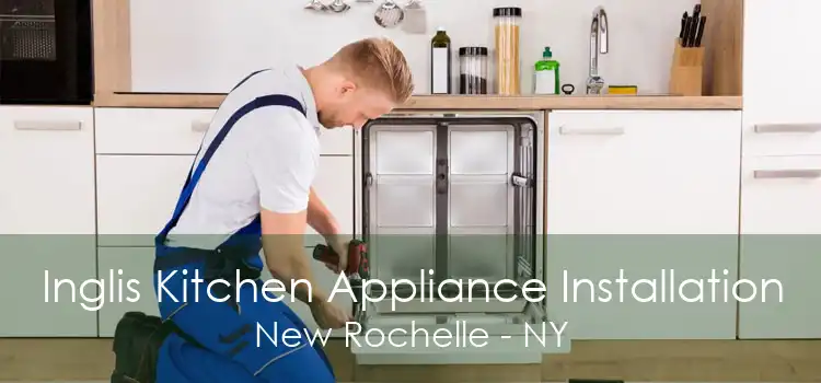 Inglis Kitchen Appliance Installation New Rochelle - NY