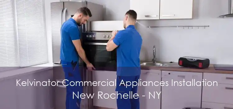 Kelvinator Commercial Appliances Installation New Rochelle - NY