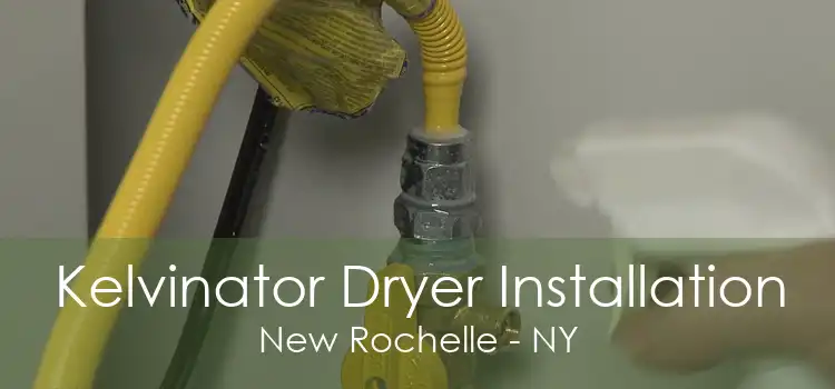 Kelvinator Dryer Installation New Rochelle - NY