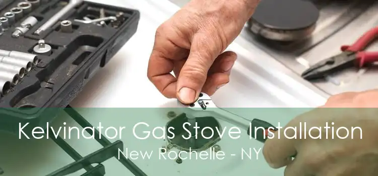 Kelvinator Gas Stove Installation New Rochelle - NY