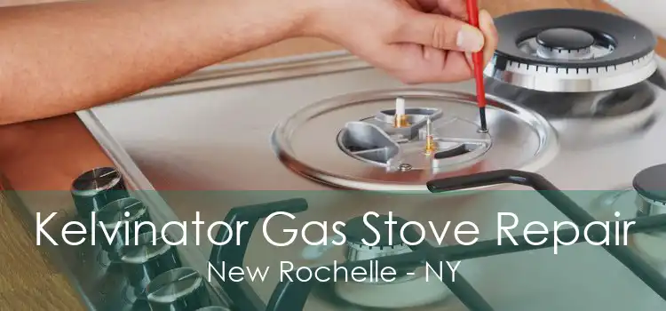 Kelvinator Gas Stove Repair New Rochelle - NY