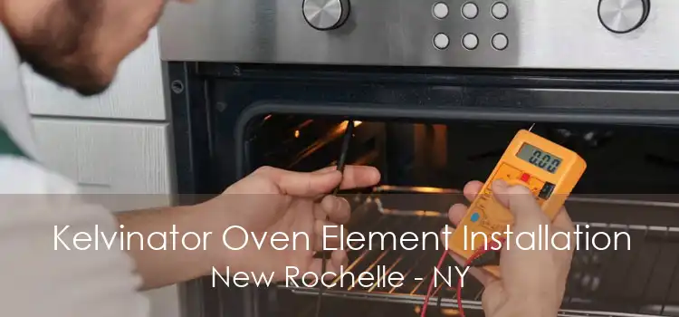 Kelvinator Oven Element Installation New Rochelle - NY