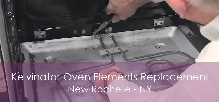 Kelvinator Oven Elements Replacement New Rochelle - NY