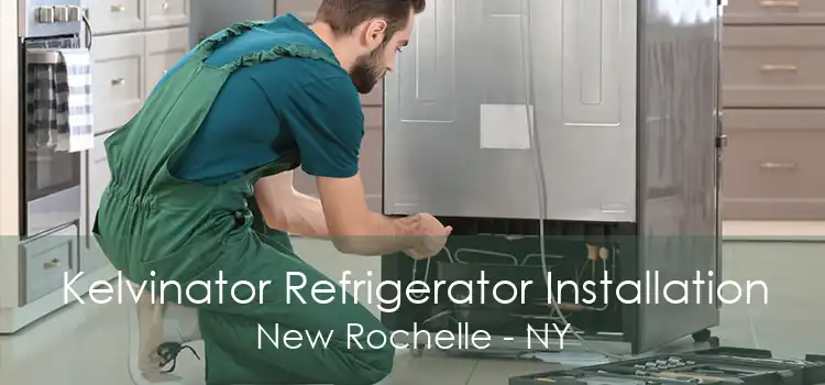 Kelvinator Refrigerator Installation New Rochelle - NY
