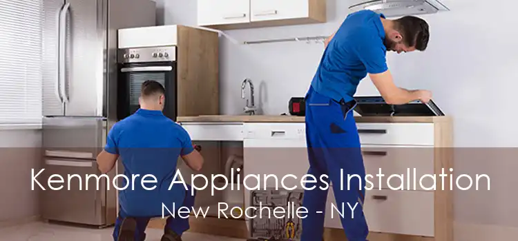 Kenmore Appliances Installation New Rochelle - NY