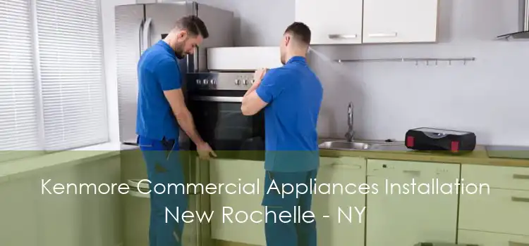 Kenmore Commercial Appliances Installation New Rochelle - NY