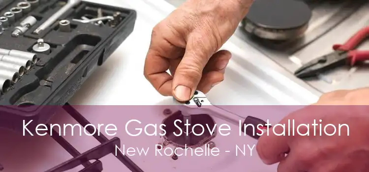 Kenmore Gas Stove Installation New Rochelle - NY