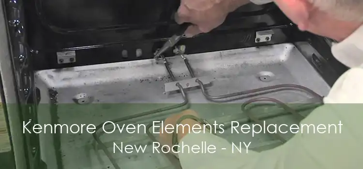 Kenmore Oven Elements Replacement New Rochelle - NY