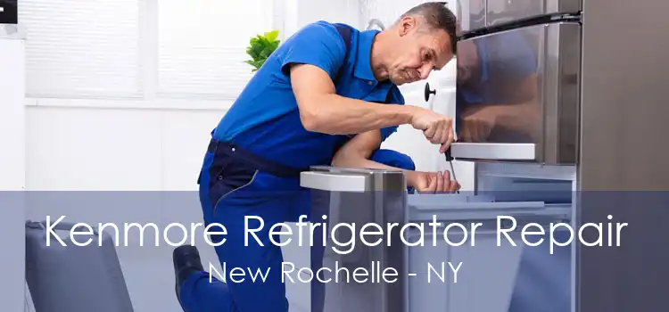 Kenmore Refrigerator Repair New Rochelle - NY