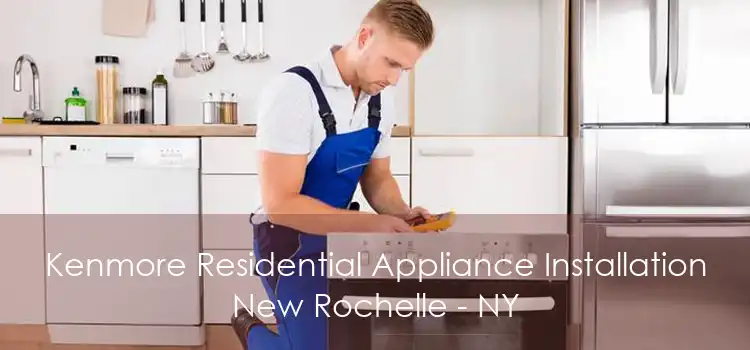 Kenmore Residential Appliance Installation New Rochelle - NY