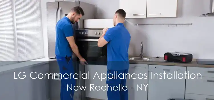 LG Commercial Appliances Installation New Rochelle - NY