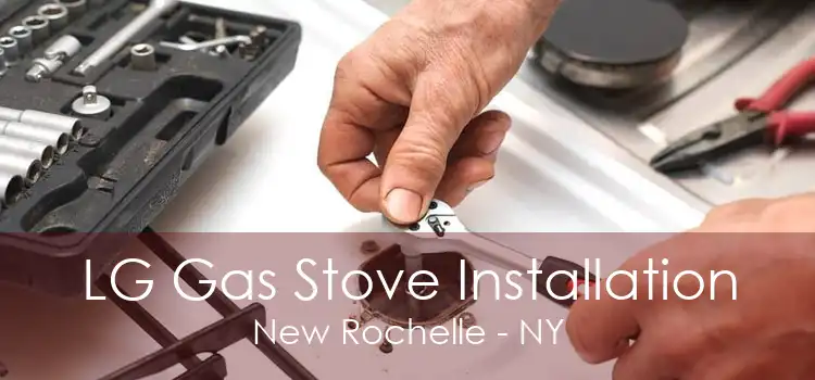 LG Gas Stove Installation New Rochelle - NY