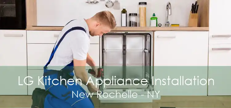 LG Kitchen Appliance Installation New Rochelle - NY