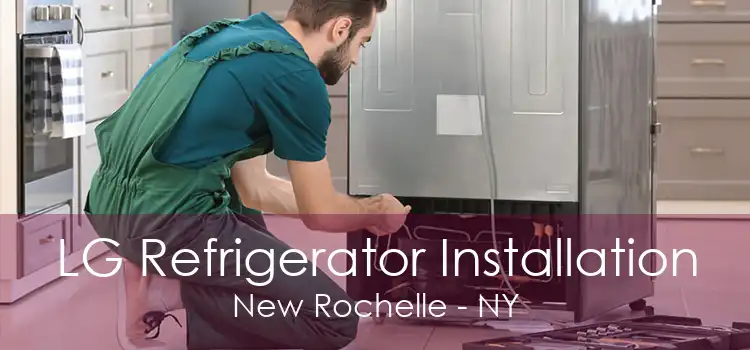 LG Refrigerator Installation New Rochelle - NY