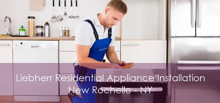 Liebherr Residential Appliance Installation New Rochelle - NY