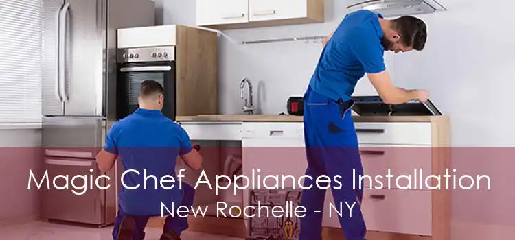 Magic Chef Appliances Installation New Rochelle - NY