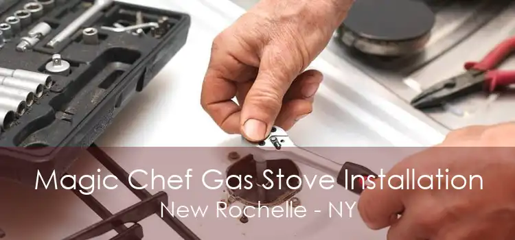 Magic Chef Gas Stove Installation New Rochelle - NY