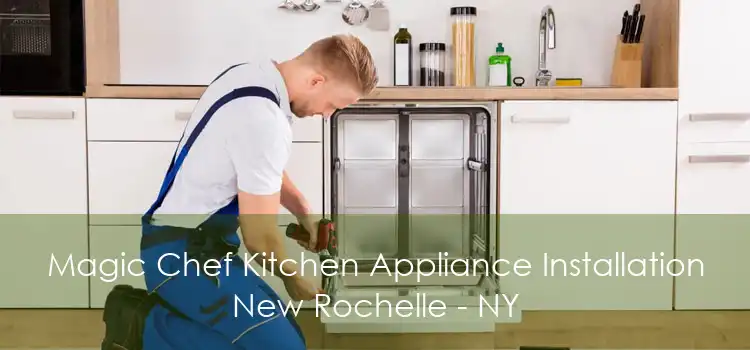 Magic Chef Kitchen Appliance Installation New Rochelle - NY