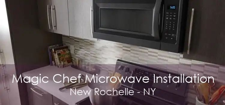 Magic Chef Microwave Installation New Rochelle - NY