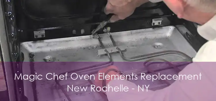 Magic Chef Oven Elements Replacement New Rochelle - NY
