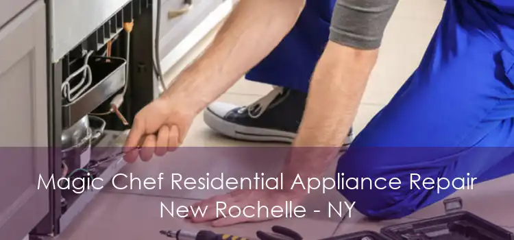 Magic Chef Residential Appliance Repair New Rochelle - NY