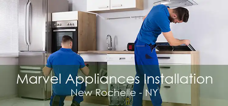 Marvel Appliances Installation New Rochelle - NY