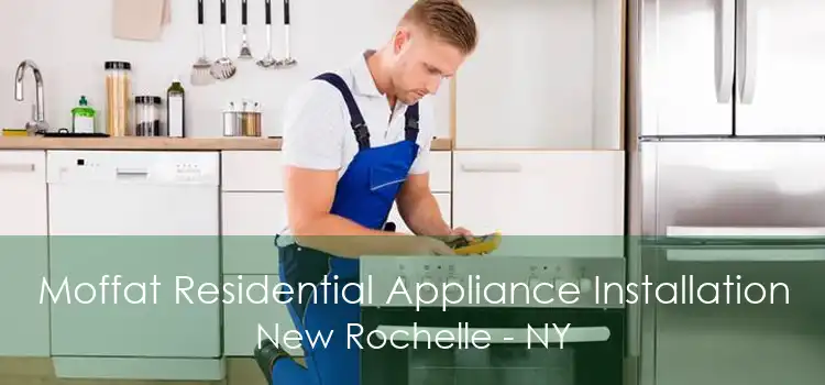 Moffat Residential Appliance Installation New Rochelle - NY