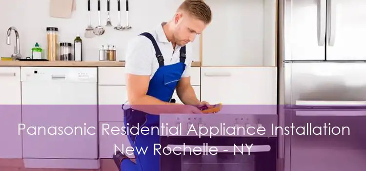 Panasonic Residential Appliance Installation New Rochelle - NY