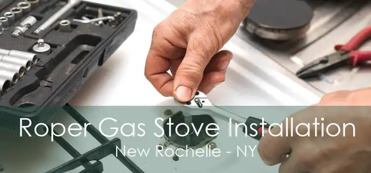 Roper Gas Stove Installation New Rochelle - NY