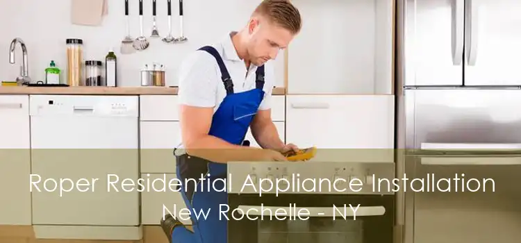 Roper Residential Appliance Installation New Rochelle - NY