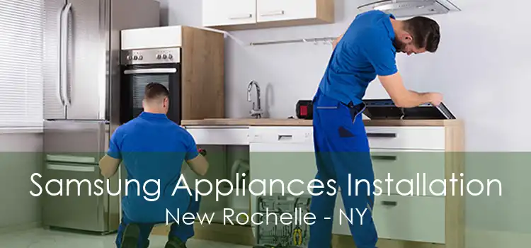 Samsung Appliances Installation New Rochelle - NY