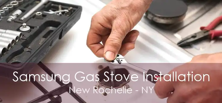 Samsung Gas Stove Installation New Rochelle - NY