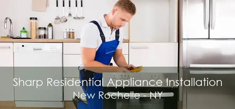 Sharp Residential Appliance Installation New Rochelle - NY