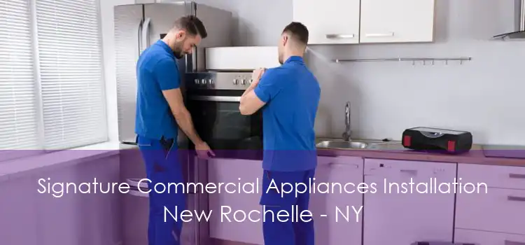 Signature Commercial Appliances Installation New Rochelle - NY